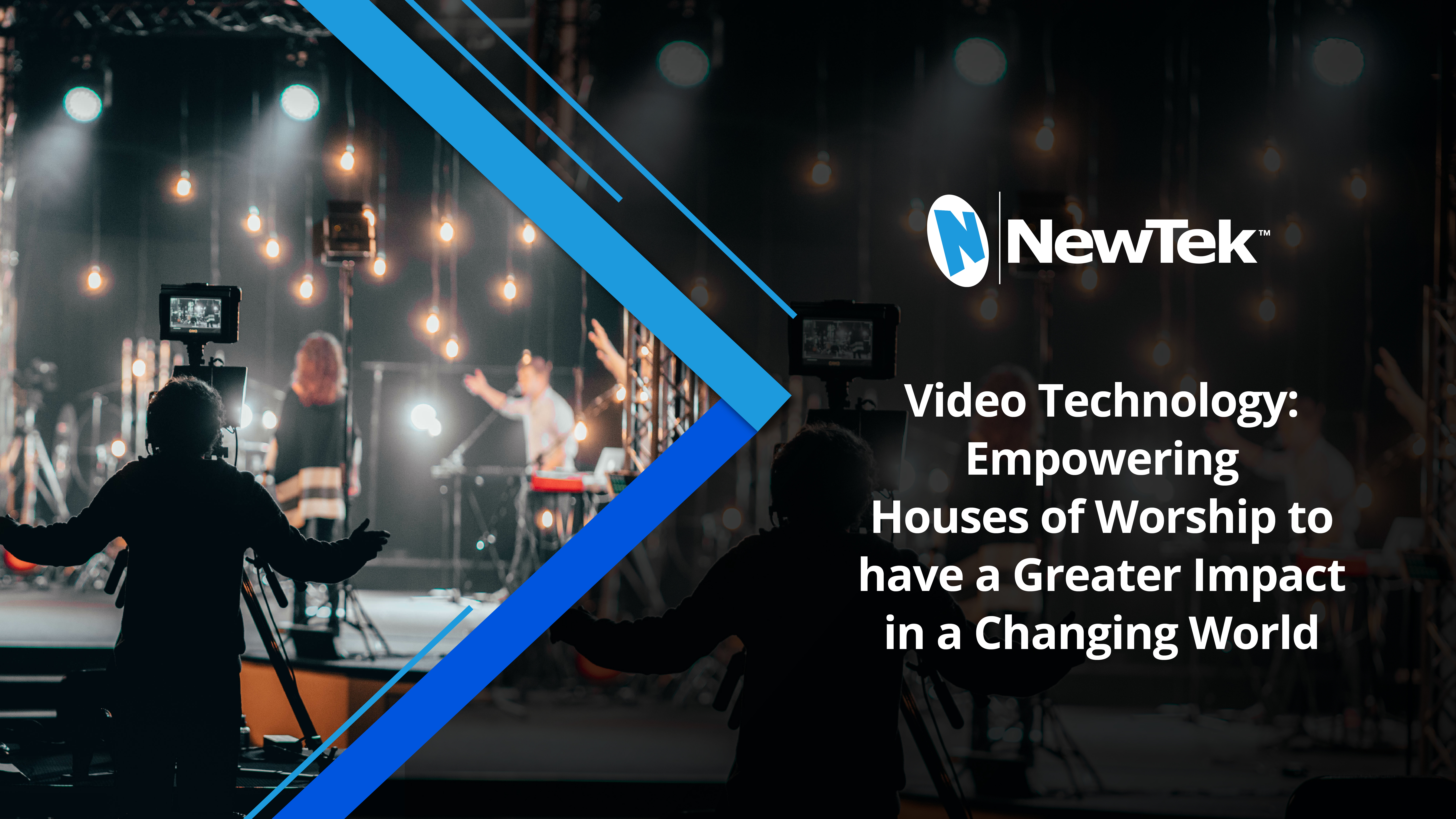 Video Technology: Empowering Houses of Worship to have a Greater Impact in a Changing World